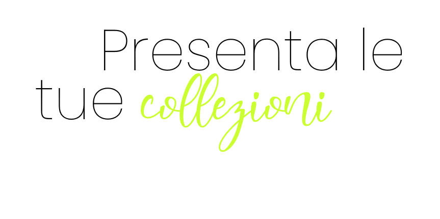 Presenta le tue collezioni